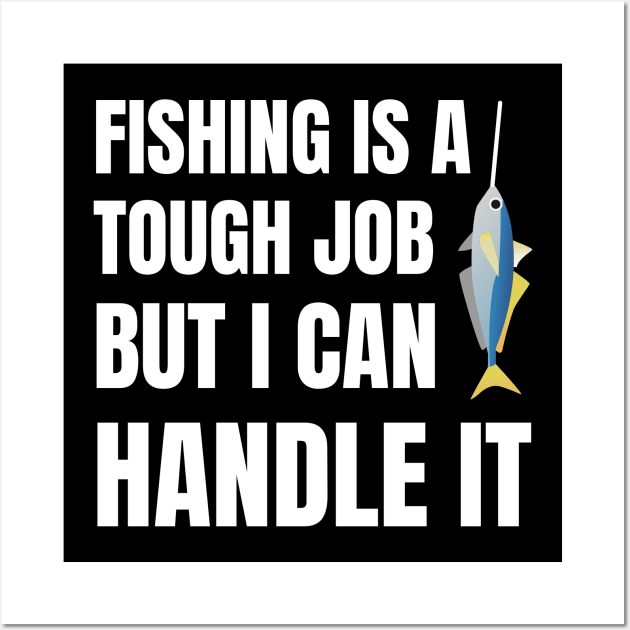 Fishing Is A Tough Job But I Can Tackle It Wall Art by Artmmey